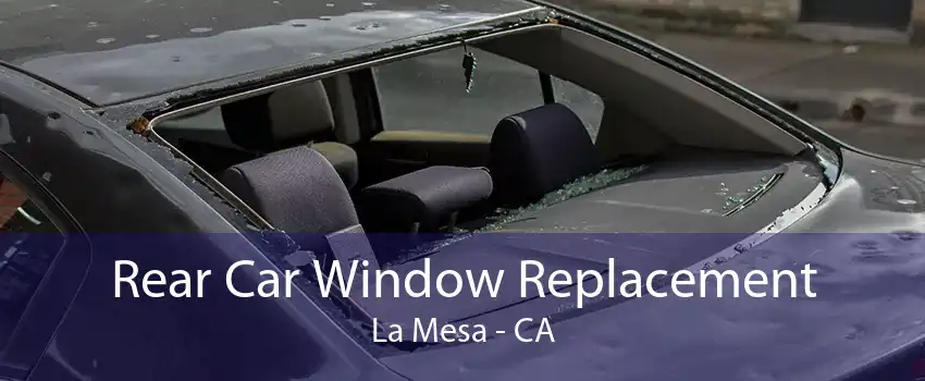 Rear Car Window Replacement La Mesa - CA