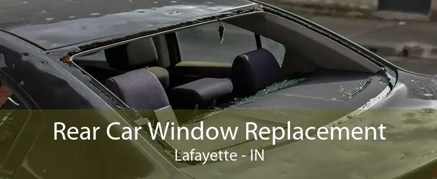 Rear Car Window Replacement Lafayette - IN