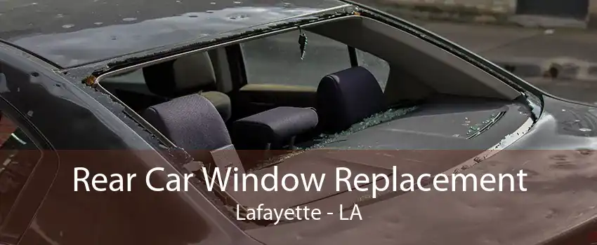 Rear Car Window Replacement Lafayette - LA