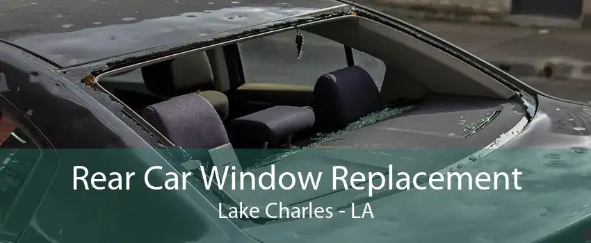 Rear Car Window Replacement Lake Charles - LA