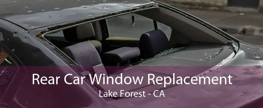 Rear Car Window Replacement Lake Forest - CA
