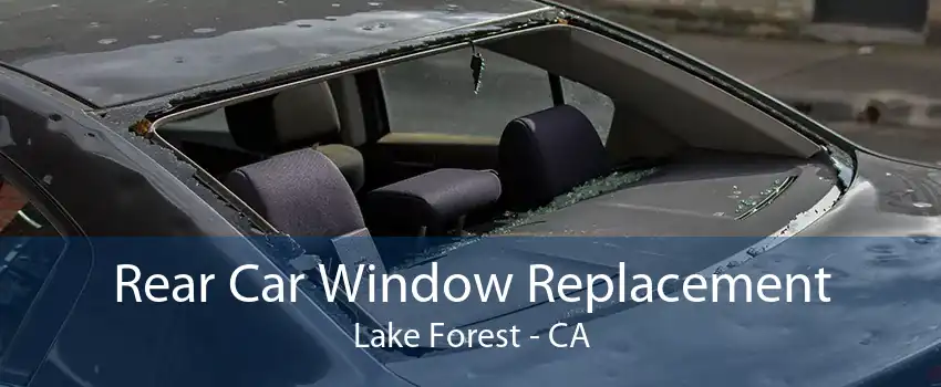 Rear Car Window Replacement Lake Forest - CA