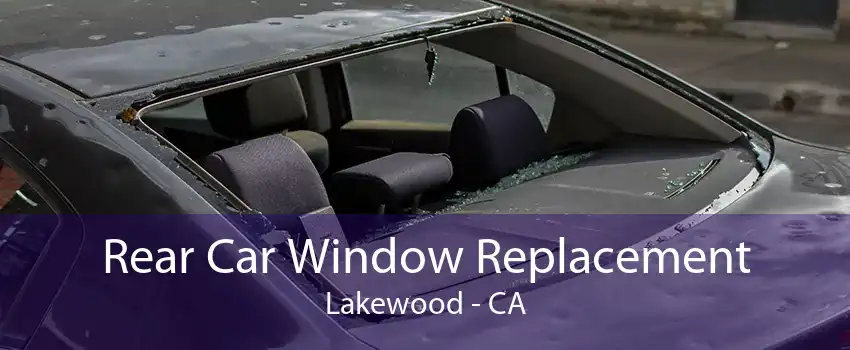 Rear Car Window Replacement Lakewood - CA