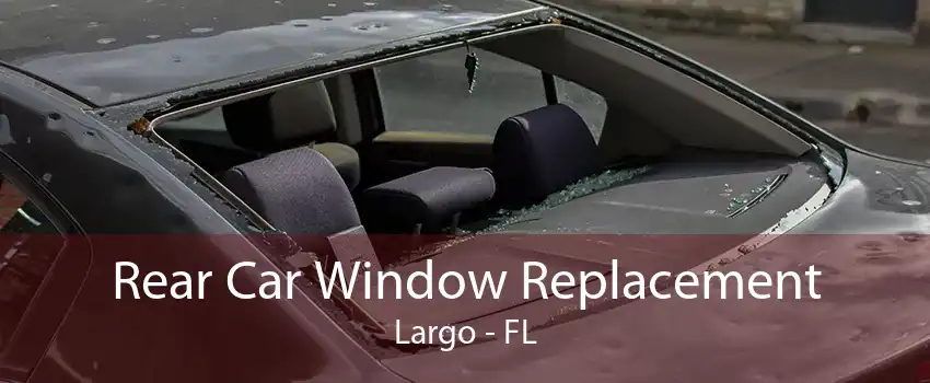 Rear Car Window Replacement Largo - FL