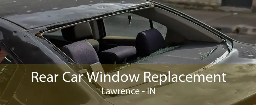 Rear Car Window Replacement Lawrence - IN