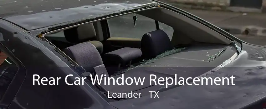 Rear Car Window Replacement Leander - TX