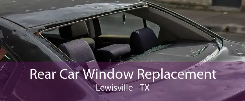 Rear Car Window Replacement Lewisville - TX