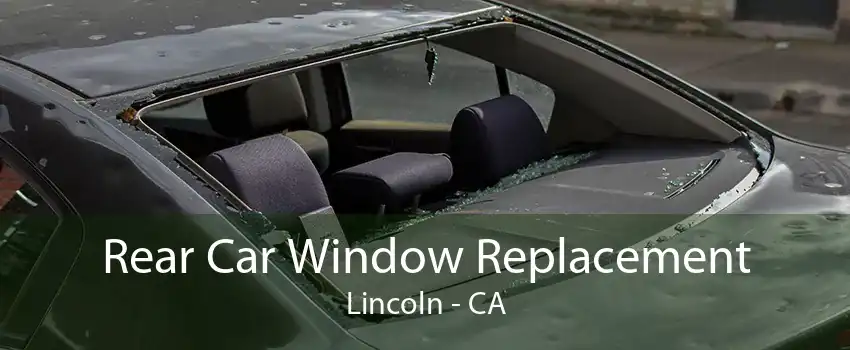 Rear Car Window Replacement Lincoln - CA