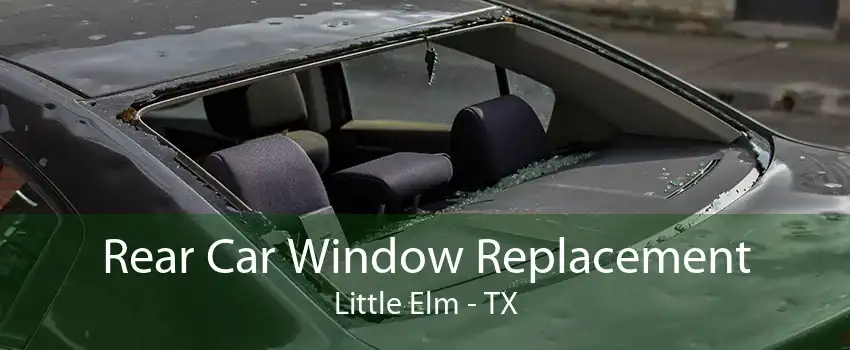 Rear Car Window Replacement Little Elm - TX