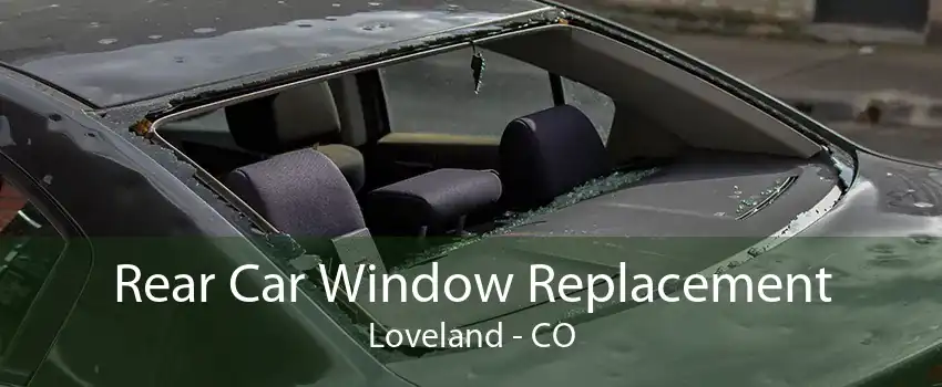 Rear Car Window Replacement Loveland - CO