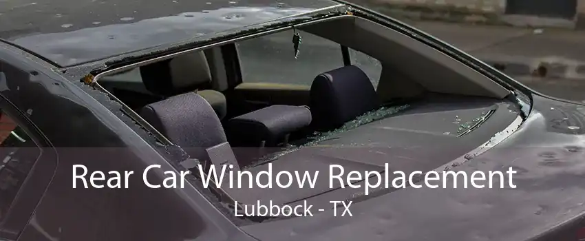 Rear Car Window Replacement Lubbock - TX