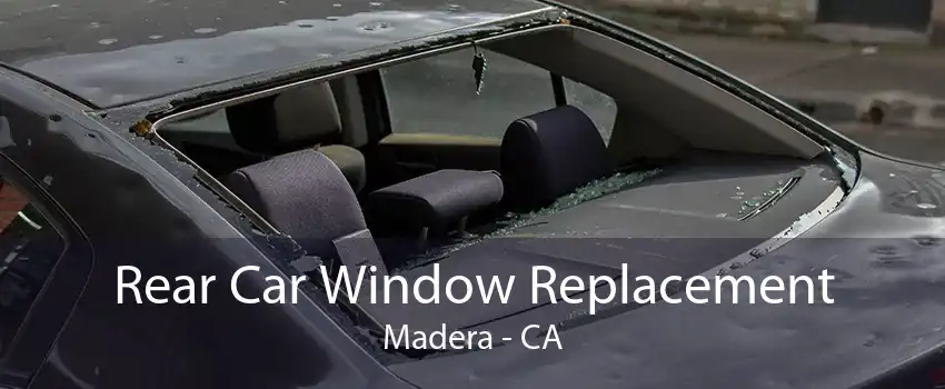 Rear Car Window Replacement Madera - CA