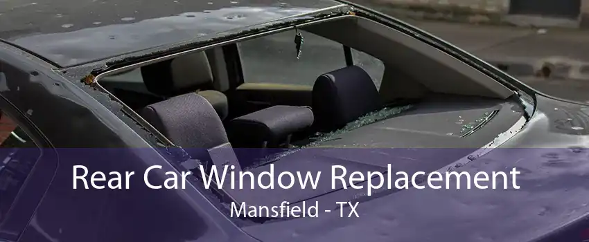 Rear Car Window Replacement Mansfield - TX