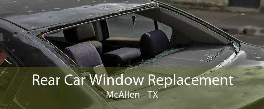 Rear Car Window Replacement McAllen - TX