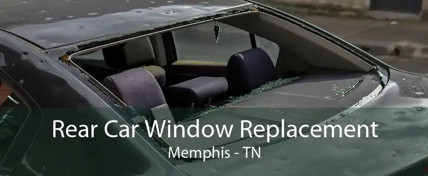 Rear Car Window Replacement Memphis - TN