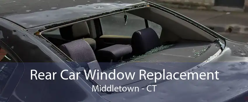 Rear Car Window Replacement Middletown - CT