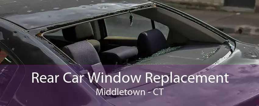 Rear Car Window Replacement Middletown - CT