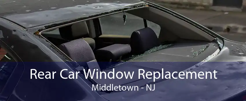Rear Car Window Replacement Middletown - NJ