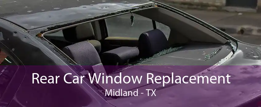 Rear Car Window Replacement Midland - TX