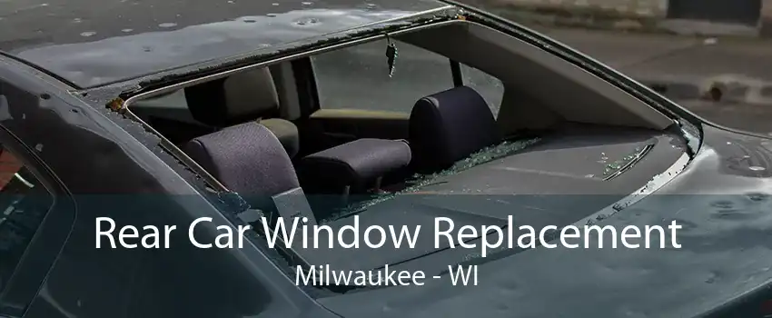 Rear Car Window Replacement Milwaukee - WI