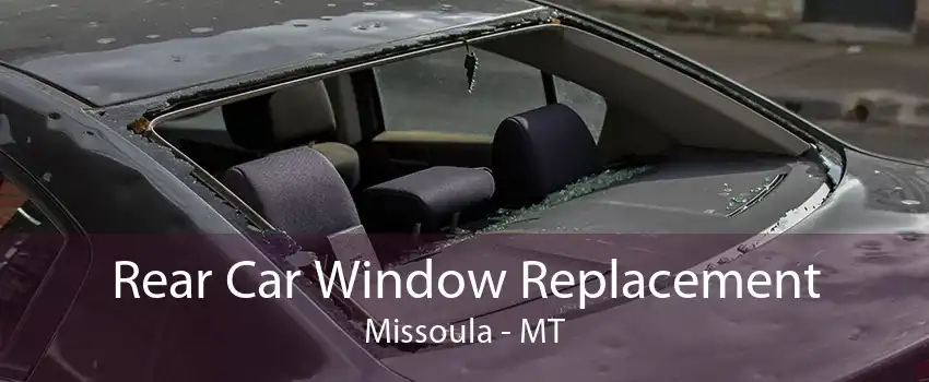 Rear Car Window Replacement Missoula - MT