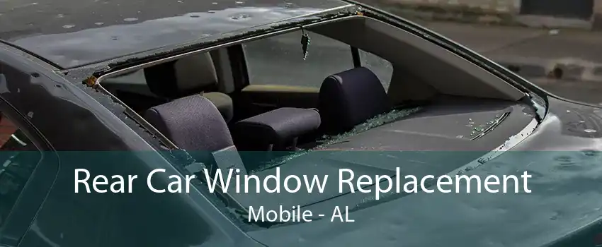Rear Car Window Replacement Mobile - AL