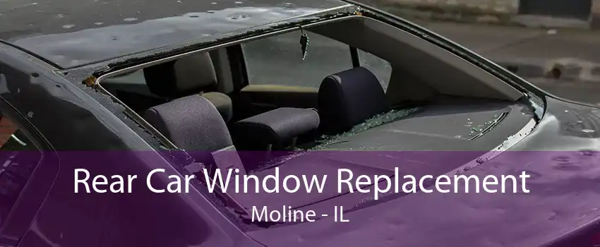 Rear Car Window Replacement Moline - IL