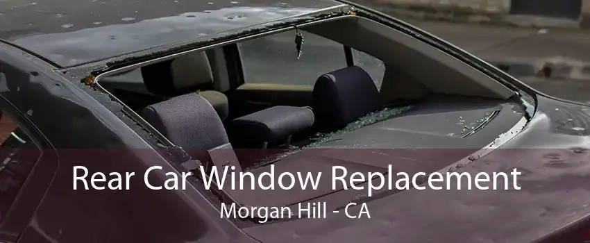 Rear Car Window Replacement Morgan Hill - CA