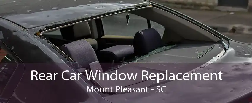 Rear Car Window Replacement Mount Pleasant - SC