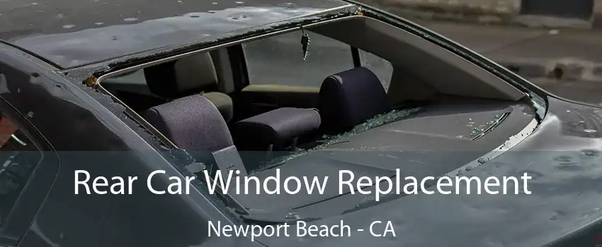 Rear Car Window Replacement Newport Beach - CA