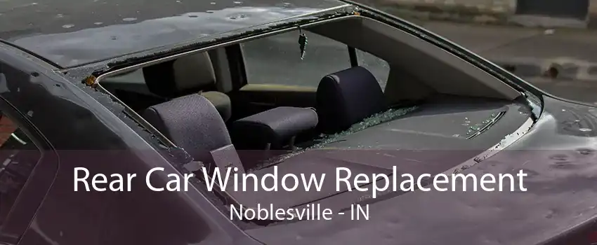 Rear Car Window Replacement Noblesville - IN