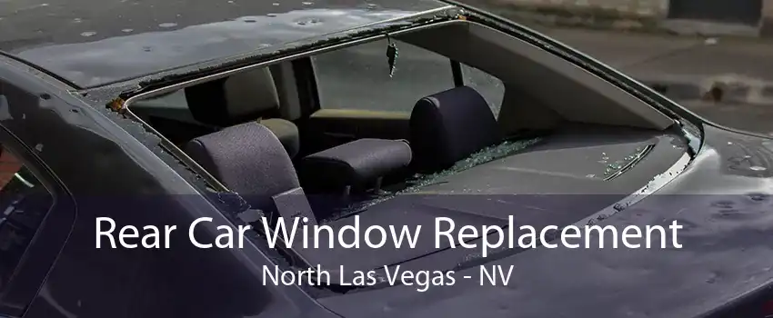 Rear Car Window Replacement North Las Vegas - NV