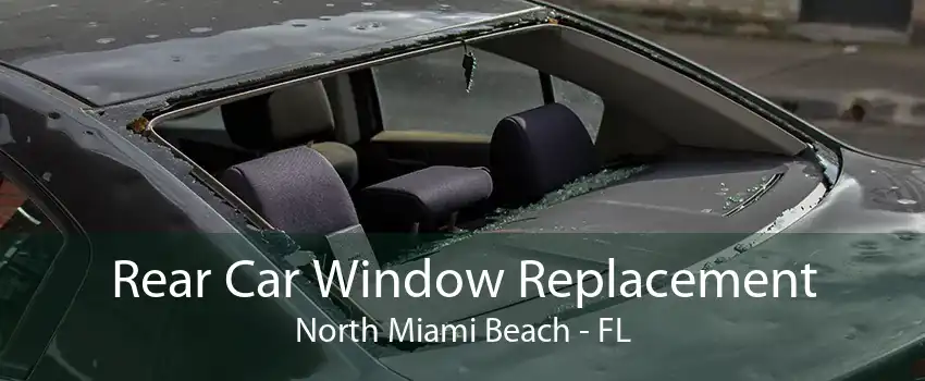 Rear Car Window Replacement North Miami Beach - FL