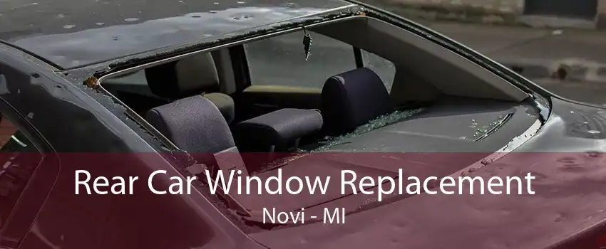 Rear Car Window Replacement Novi - MI