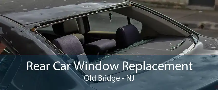 Rear Car Window Replacement Old Bridge - NJ