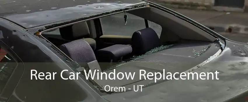 Rear Car Window Replacement Orem - UT