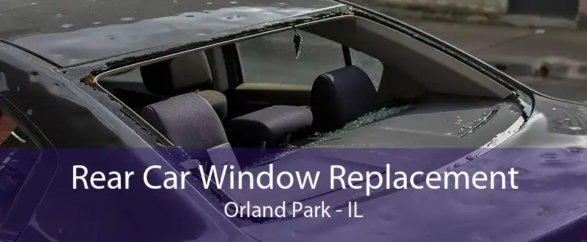 Rear Car Window Replacement Orland Park - IL