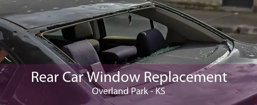 Rear Car Window Replacement Overland Park - KS