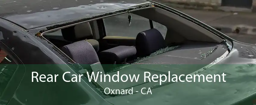 Rear Car Window Replacement Oxnard - CA