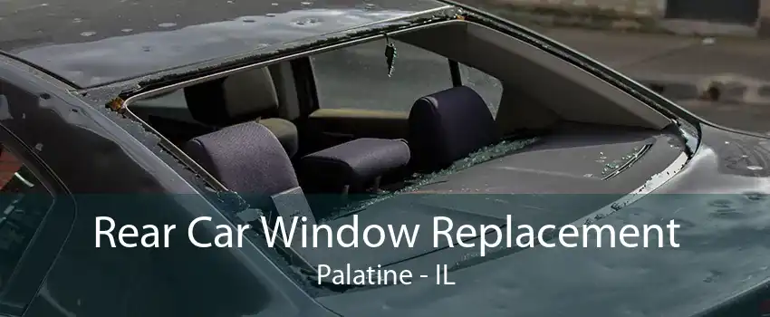 Rear Car Window Replacement Palatine - IL