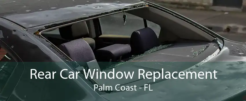 Rear Car Window Replacement Palm Coast - FL