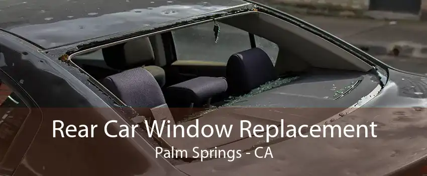 Rear Car Window Replacement Palm Springs - CA