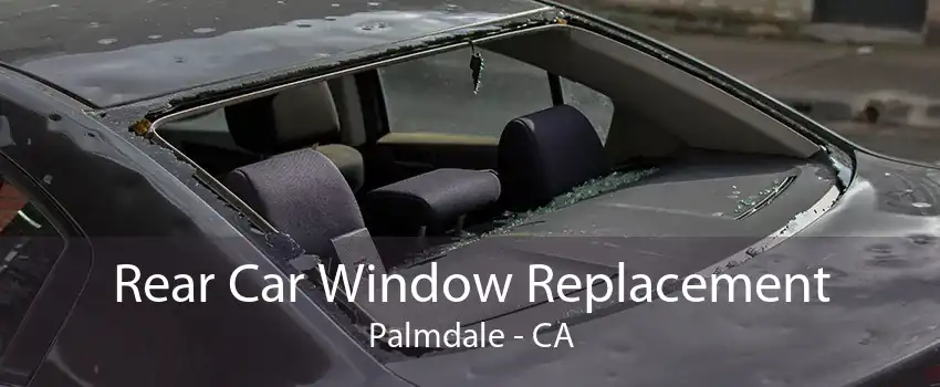 Rear Car Window Replacement Palmdale - CA