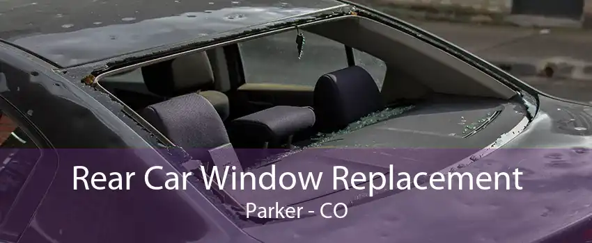 Rear Car Window Replacement Parker - CO