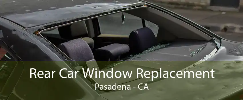 Rear Car Window Replacement Pasadena - CA