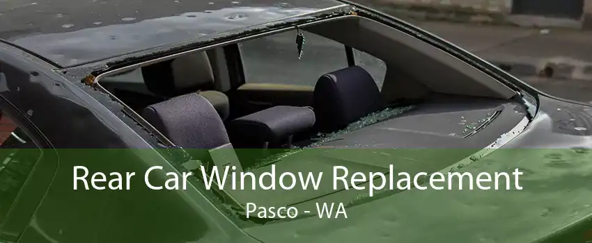 Rear Car Window Replacement Pasco - WA