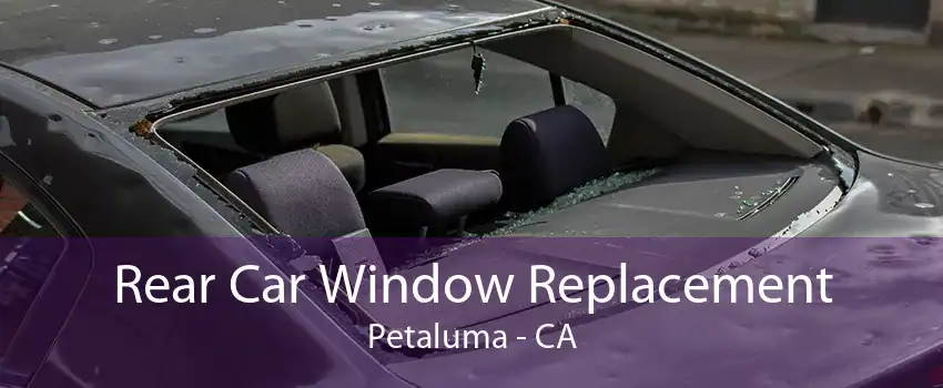 Rear Car Window Replacement Petaluma - CA
