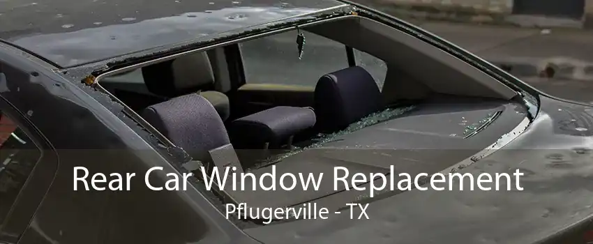 Rear Car Window Replacement Pflugerville - TX