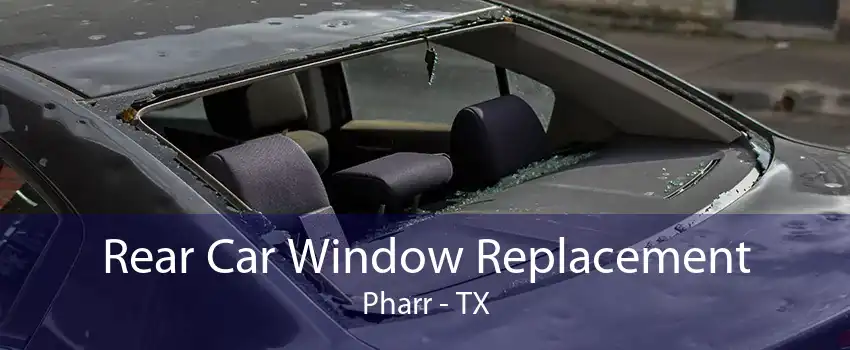 Rear Car Window Replacement Pharr - TX