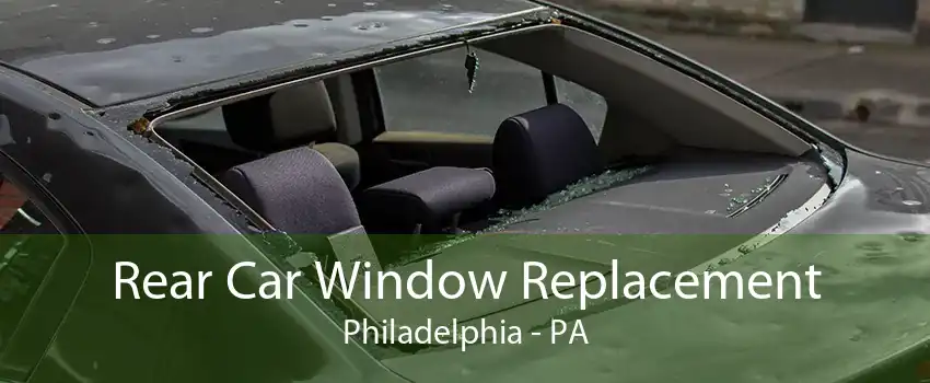 Rear Car Window Replacement Philadelphia - PA